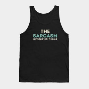 The sarcasm is strong with this one Tank Top